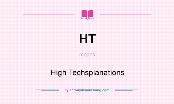 What does HT mean? It stands for High Techsplanations