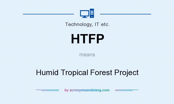 What does HTFP mean? It stands for Humid Tropical Forest Project