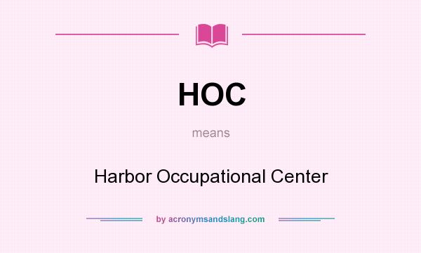 What does HOC mean? It stands for Harbor Occupational Center
