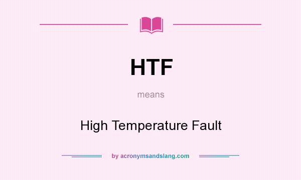 What does HTF mean? It stands for High Temperature Fault