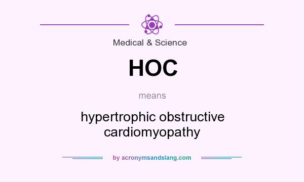 What does HOC mean? It stands for hypertrophic obstructive cardiomyopathy