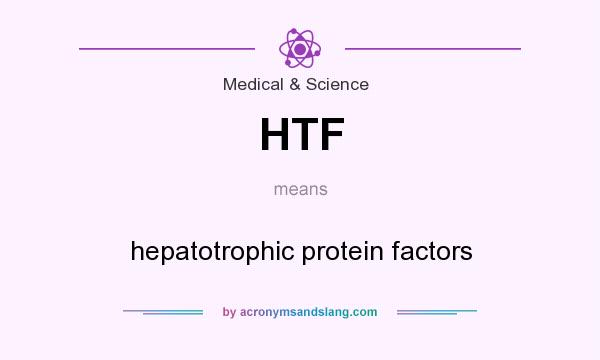 What does HTF mean? It stands for hepatotrophic protein factors