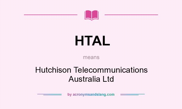 What does HTAL mean? It stands for Hutchison Telecommunications Australia Ltd