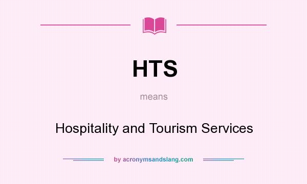 What does HTS mean? It stands for Hospitality and Tourism Services