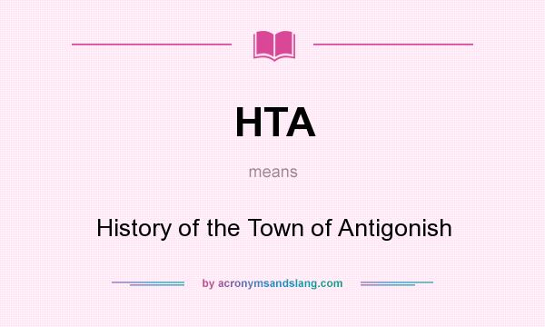 What does HTA mean? It stands for History of the Town of Antigonish