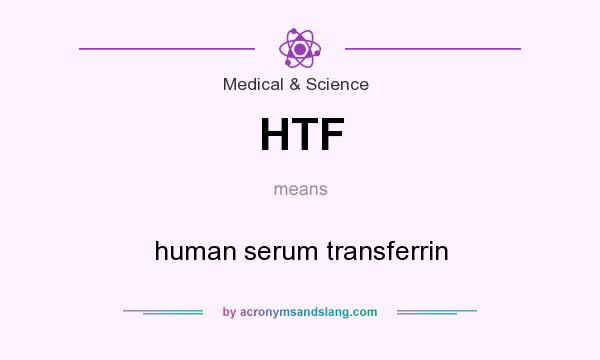 What does HTF mean? It stands for human serum transferrin
