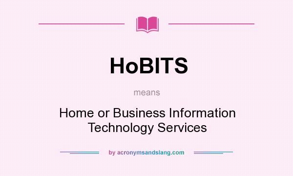 What does HoBITS mean? It stands for Home or Business Information Technology Services