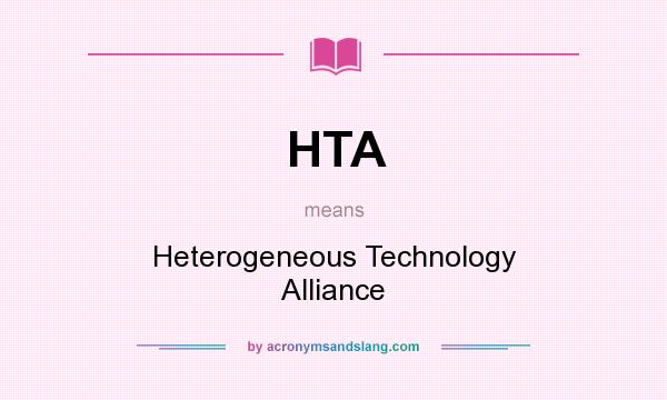 What does HTA mean? It stands for Heterogeneous Technology Alliance