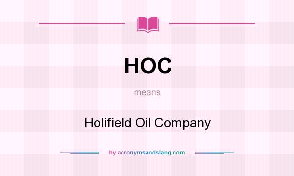 What does HOC mean? It stands for Holifield Oil Company