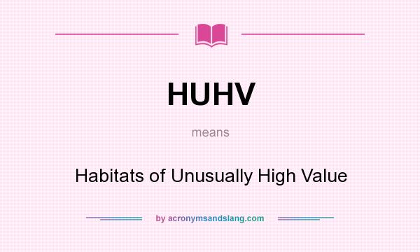 What does HUHV mean? It stands for Habitats of Unusually High Value