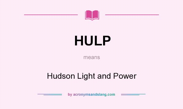 What does HULP mean? It stands for Hudson Light and Power