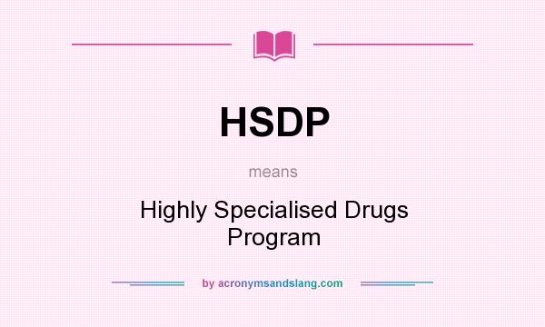 What does HSDP mean? It stands for Highly Specialised Drugs Program