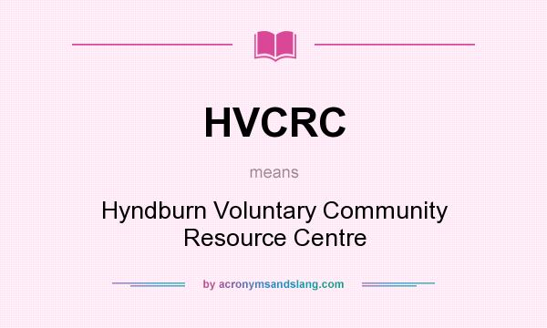 What does HVCRC mean? It stands for Hyndburn Voluntary Community Resource Centre