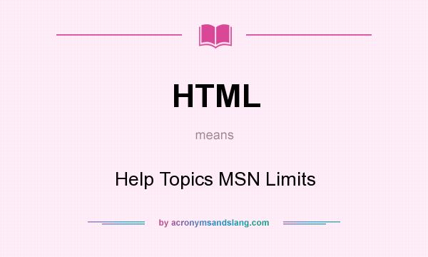 What does HTML mean? It stands for Help Topics MSN Limits