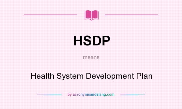 What does HSDP mean? It stands for Health System Development Plan