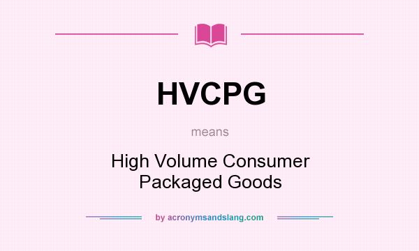 What does HVCPG mean? It stands for High Volume Consumer Packaged Goods