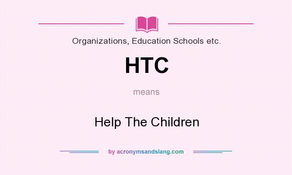 What does HTC mean? It stands for Help The Children