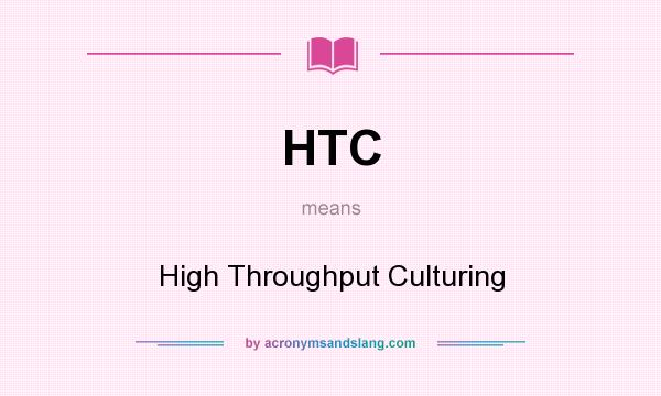 What does HTC mean? It stands for High Throughput Culturing