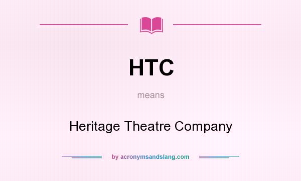 What does HTC mean? It stands for Heritage Theatre Company