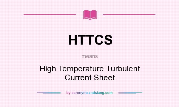 What does HTTCS mean? It stands for High Temperature Turbulent Current Sheet