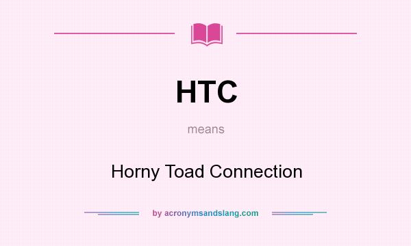 What does HTC mean? It stands for Horny Toad Connection