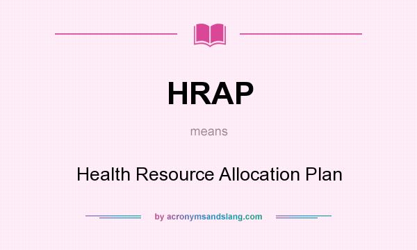 What does HRAP mean? It stands for Health Resource Allocation Plan