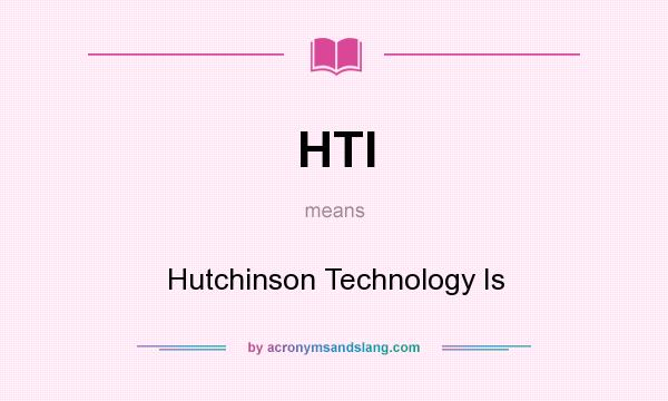 What does HTI mean? It stands for Hutchinson Technology Is