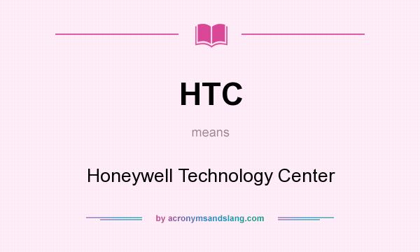 What does HTC mean? It stands for Honeywell Technology Center