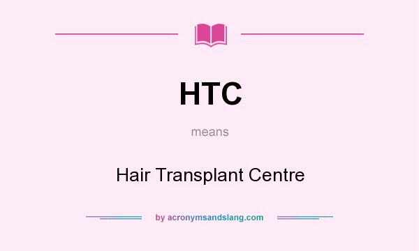 What does HTC mean? It stands for Hair Transplant Centre