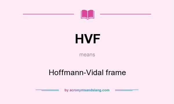 What does HVF mean? It stands for Hoffmann-Vidal frame