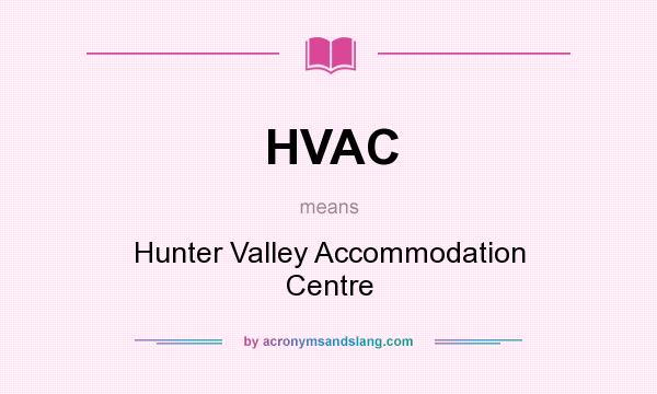 What does HVAC mean? It stands for Hunter Valley Accommodation Centre