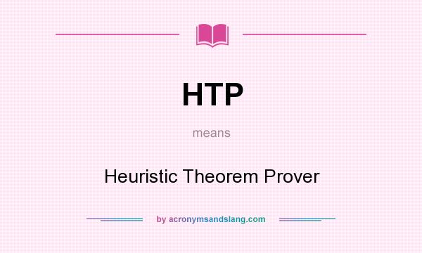 What does HTP mean? It stands for Heuristic Theorem Prover