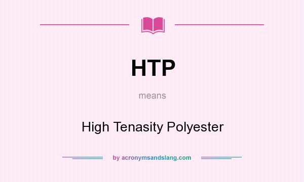 What does HTP mean? It stands for High Tenasity Polyester