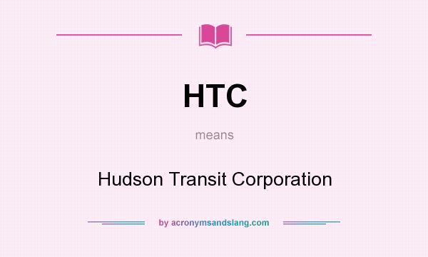 What does HTC mean? It stands for Hudson Transit Corporation