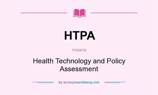 What does HTPA mean? It stands for Health Technology and Policy Assessment