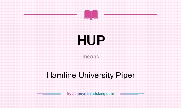 What does HUP mean? It stands for Hamline University Piper