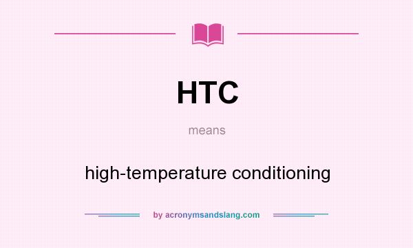 What does HTC mean? It stands for high-temperature conditioning