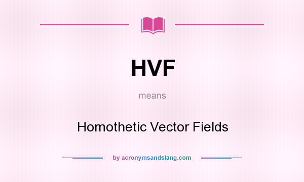 What does HVF mean? It stands for Homothetic Vector Fields