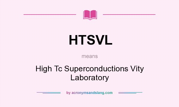 What does HTSVL mean? It stands for High Tc Superconductions Vity Laboratory