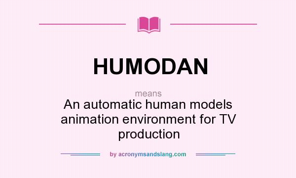 What does HUMODAN mean? It stands for An automatic human models animation environment for TV production