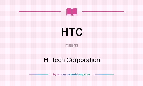 What does HTC mean? It stands for Hi Tech Corporation