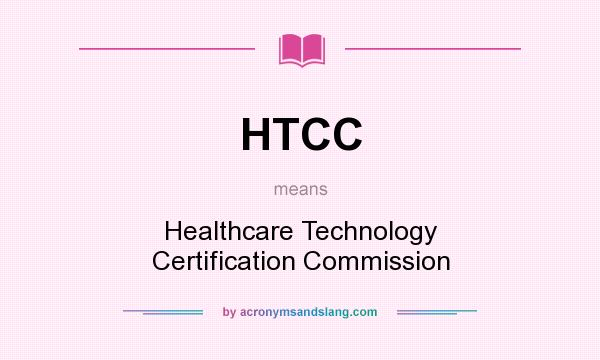 What does HTCC mean? It stands for Healthcare Technology Certification Commission