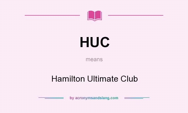 What does HUC mean? It stands for Hamilton Ultimate Club