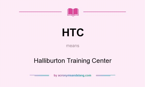 What does HTC mean? It stands for Halliburton Training Center