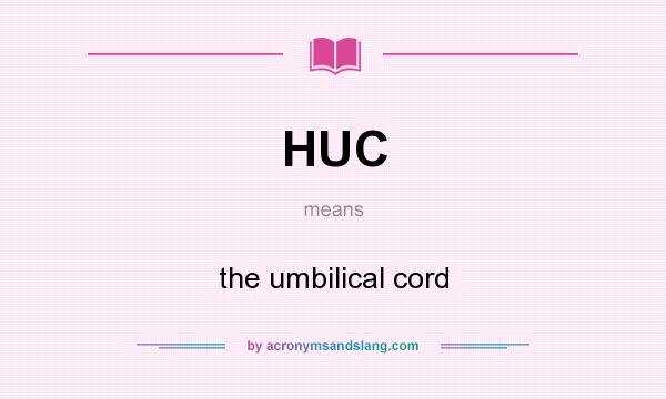 What does HUC mean? It stands for the umbilical cord
