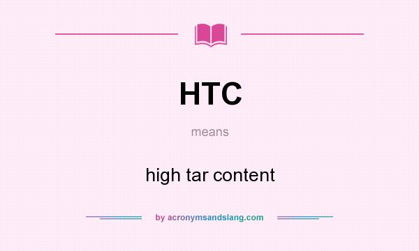 What does HTC mean? It stands for high tar content