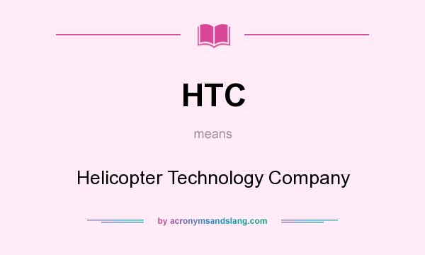 What does HTC mean? It stands for Helicopter Technology Company