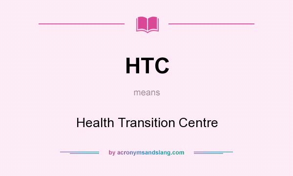 What does HTC mean? It stands for Health Transition Centre