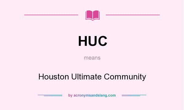 What does HUC mean? It stands for Houston Ultimate Community
