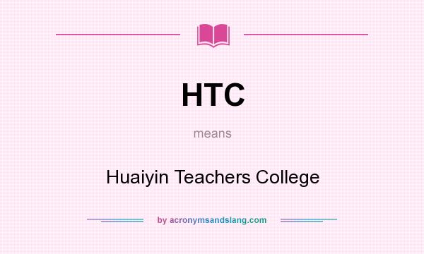 What does HTC mean? It stands for Huaiyin Teachers College